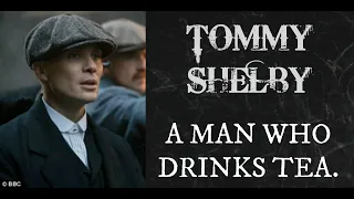 Tommy Shelby - I"m a man who drinks tea ( Peaky Blinders )