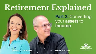 Converting Your Assets to Income | Part 2/3 with Roger Whitney