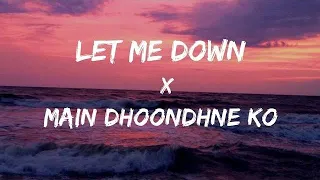 Main Dhund Ne Ko Zamaane Mein x Let Me Down Slowly🎶❤️ Lyrics|Hindi x English mashup2023||Music Hub