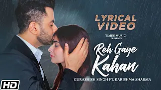 Reh Gaye Kahan |  Lyrical Video| Gurashish Singh| Karishma Sharma|TSK Music| Latest Hindi Songs 2020