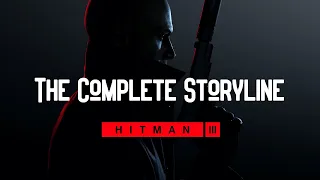 The Entire Hitman Storyline Up To Hitman 3