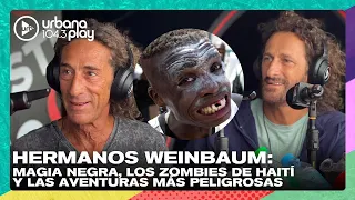 Hermanos Weinbaum: magia negra, los zombies de Haití y las aventuras más peligrosas en #VueltaYMedia