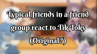 Typical friends in friend group react to tik toks | Gacha Club | Original