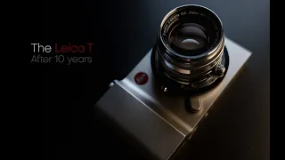 The Leica T - 10 Years Later How Does It Stack Up Against An Old Fujifilm X camera?