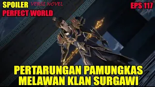 SPOILER PERFECT WORLD EPS 117  | PERTARUNGAN PAMUNGKAS MELAWAN KLAN SURGAWI