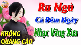 228 Bài Nhạc Vàng Xưa KHÔNG QUẢNG CÁO CỰC ÊM TAI Đảm Bảo Bạn Sẽ Không Hối Hận - Album Bolero Dễ Ngủ