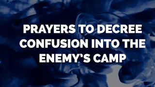 Prayers to Decree Confusion into the Enemy's Camp