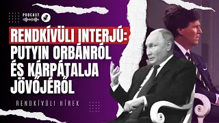 Rendkívüli Putyin-interjú: Mondta Orbán Viktornak, hogy visszaveheti Kárpátalját? | Rendkívüli hírek