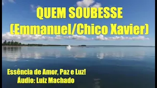 Quem Soubesse! Emmanuel/Chico Xavier! ORAÇÕES E MENSAGENS PARA TODOS OS MOMENTOS!