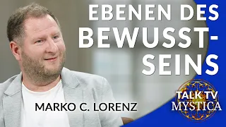 Marko C. Lorenz - Ebenen des Bewusstseins und die Realität Deines Seins | MYSTICA.TV