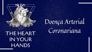The Heart in Your Hands - Doença Arterial Coronariana