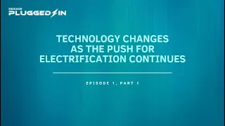 Plugged-in, Episode 1, Part 1: Changes in technology as the push for electrification continues