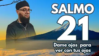 SALMO 21| Dame ojos para ver con tus ojos