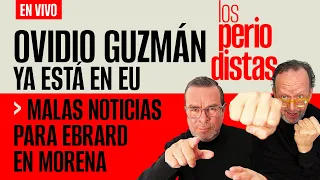 #EnVivo | #LosPeriodistas | OVIDIO GUZMÁN YA ESTÁ EN EU | Malas noticias para Ebrard en Morena