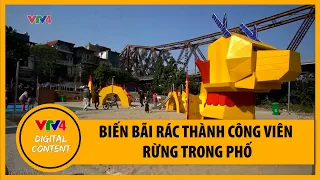 Biến bãi rác thành công viên rừng trong phố | VTV4