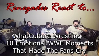 Renegades React to... WhatCulture Wrestling - 10 Emotional WWE Moments That Made The Fans Cry