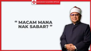 "MACAM MANA NAK SABAR?" - Ustaz Dato' Badli Shah Alaudddin