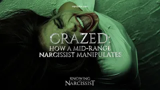 Crazed : How a Mid-Range Narcissist Manipulates