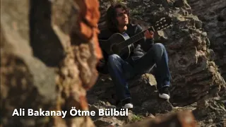 Ali BAKANAY “ ÖTME BÜLBÜL