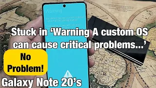 Galaxy Note 20's: How to Get Out of "Warning A Custom OS can cause critical problems..." Fixed!