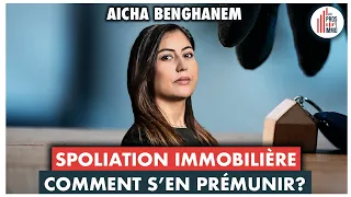 #23 : Spoliation immobilière, comment s'en prémunir? - Aicha Benghanem