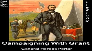 Campaigning With Grant | Horace Porter | Modern (19th C), War & Military | Audiobook Full | 7/9