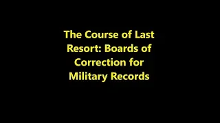 Episode 0069 - The Course of Last Resort: Boards of Correction for Military Records