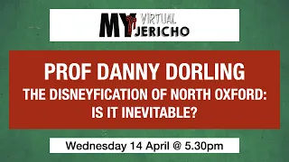 My Virtual Jericho | Prof Danny Dorling - The Disneyfication of North Oxford: Is it Inevitable?