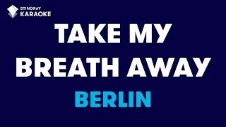 Berlin - Take My Breath Away (Karaoke With Lyrics)@StingrayKaraoke