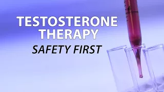 Testosterone Therapy - Safety First