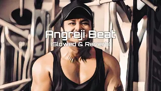 Angreji Beat (Slowed+Reverb) | Yo Yo Honey Singh & Gippy Grewal