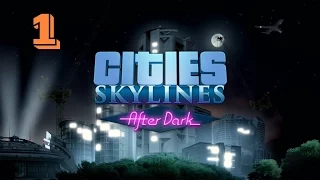 Cities: Skylines - After Dark : Smallville [EP1]