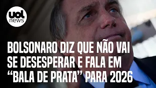 Bolsonaro diz que não se desesperará com risco de ficar inelegível e cita 'bala de prata' para 2026