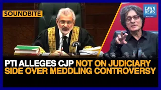 PTI Alleges CJP Qazi Faez Isa Is Not On Judiciary Side Over Meddling Controversy | Dawn News English