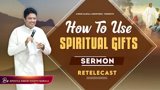 How To Use Spiritual Gifts || Sermon Re-telecast || Ankur Narula MInistries