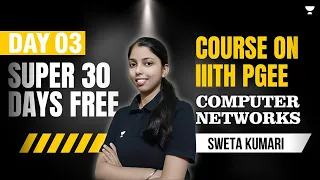 Day 03 | Super 30 Days FREE Course on IIIT Hyderabad PGEE | Computer Networks