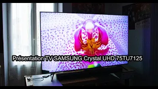 Présentation de mon nouveau téléviseur ! (SAMSUNG Crystal UHD 75TU7125)