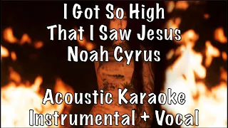 Noah Cyrus - I Got So High That I Saw Jesus acoustic karaoke instrumental plus guide vocal