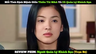 Mối Tình Định Mệnh Giữa Thiên Tài M&A Và Cô Quản Lý Khách Sạn | Review Phim Người Quản Lý Khách Sạn