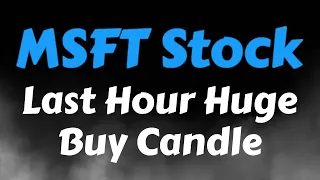 Microsoft Stock Analysis | Last Hour Huge Buy Candle | Microsoft Stock Price Prediction
