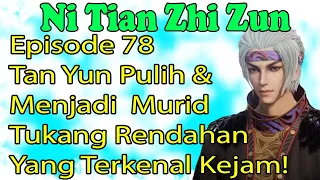 Ni Tian Zhi Zun Episode 78 – Tan Yun Pulih & Menjadi Murid Tukang Rendahan Yang Terkenal Kejam!