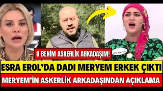 ESRA EROL DADI MERYEM ERKEK ÇIKTI ASKERLİK ARKADAŞINDAN İTİRAF ŞOK SERKAN ŞEN SİBELCAN SEDA SAYAN