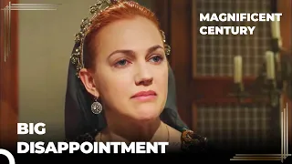 Hurrem Didn't find What She Expected | Magnificent Century