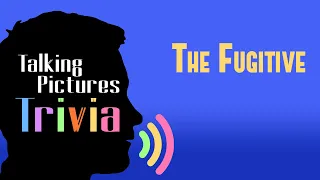 The Fugitive | Talking Pictures Trivia #48 | Movie Trivia