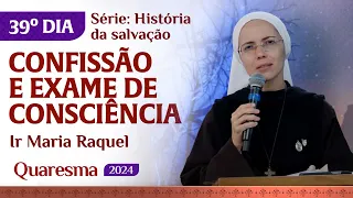 Confissão e exame de consciência | 39º dia Quaresma | Ir Maria Raquel