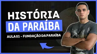 HISTÓRIA DA PARAÍBA - AULA 01 | FUNDAÇÃO DA PARAÍBA E PROCESSO DE CONQUISTA