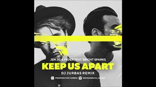 Jen Jis & Feder feat.  Bright Sparks - Keep Us Apart (Dj Jurbas Remix)