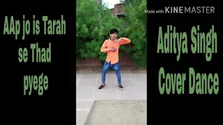 Aap jo is trah se tadpaye ge ll Aditya sing Cover Dance