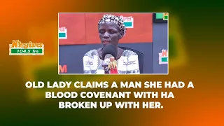 Old lady claims a man she had a blood covenant with has broken up with her.