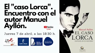 El "caso Lorca". Encuentro con el autor Manuel Ayllón.